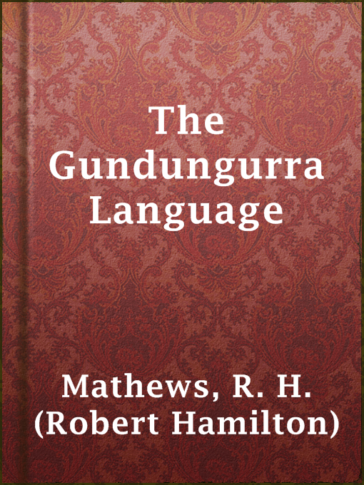 Title details for The Gundungurra Language by R. H. (Robert Hamilton) Mathews - Available
